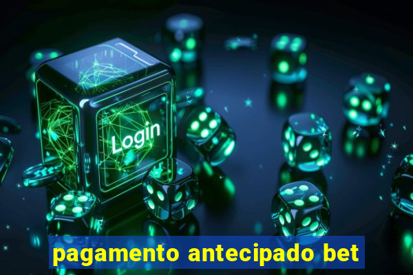 pagamento antecipado bet